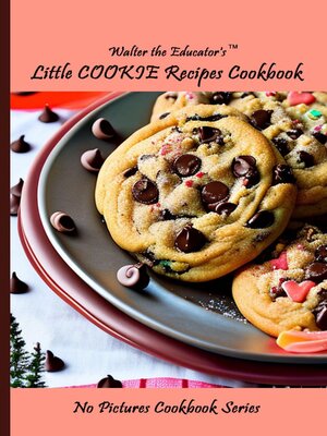 cover image of Walter the Educator's Little Cookie Recipes Cookbook